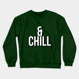 & CHILL ! Crewneck Sweatshirt